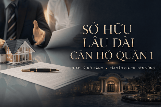 Sở Hữu Lâu Dài Căn Hộ Quận 1| Hiểu đúng trước khi mua